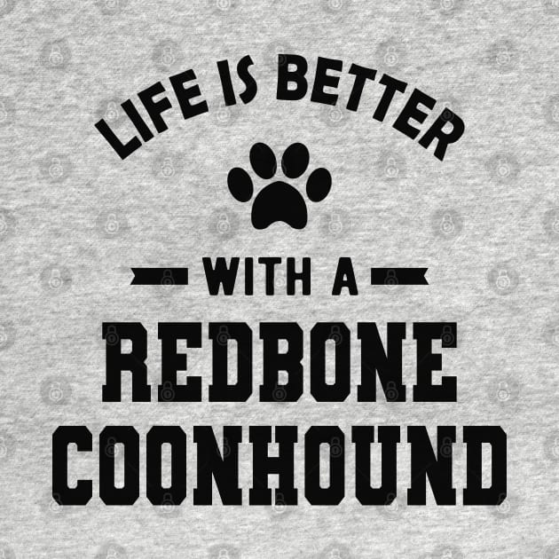 Redbone Coonhound Dog - Life is better with a redbone coonhound by KC Happy Shop